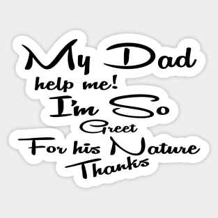 my dad help me i'm so great for his nature thanks Sticker